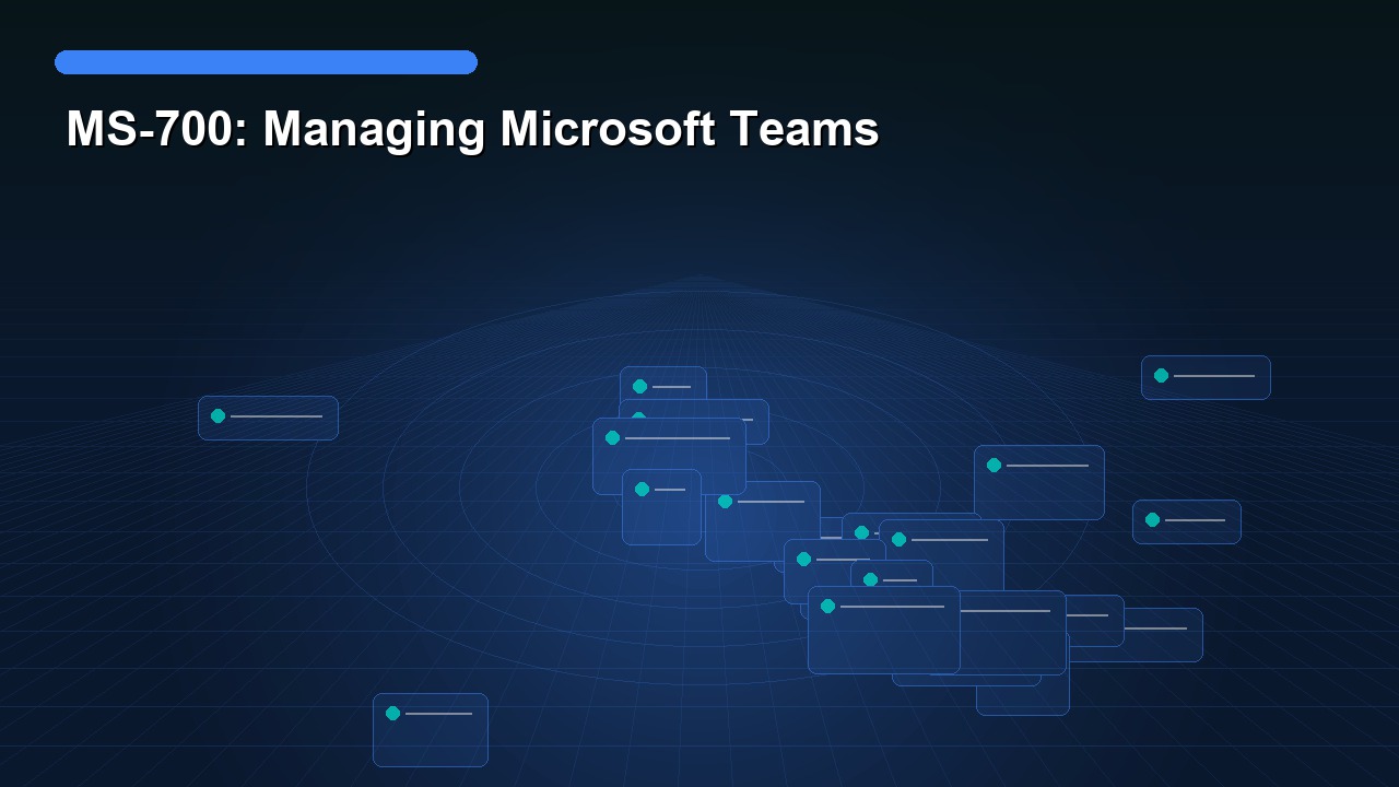 MS-700: Managing Microsoft Teams