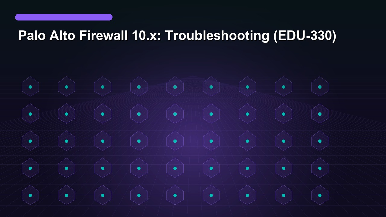Palo Alto Firewall 10.x: Troubleshooting (EDU-330)